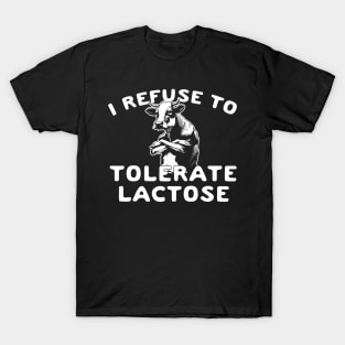 Funny Sarcasm - I refuse to tolerate lactose T-Shirt